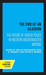 The End Of An Illusion: The Future Of Health Policy In Western Industrialized Nations (Volume 11) (Comparative Studies Of Health Systems And Medical Care) - 9780520369719 The End Of An Illusion: The Future Of Health Policy In Western Industrialized Nations (Volume 11) (Comparative Studies Of Health Systems And Medical Care) - 9780520369719