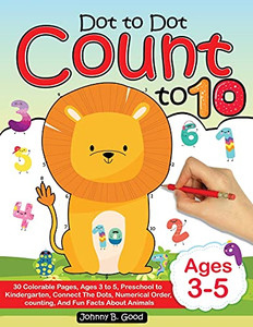 Dot To Dot Count To 10: 30 Colorable Pages, Ages 3 To 5, Preschool To Kindergarten, Connect The Dots; Numerical Order, Counting, And Fun Facts About Animals - 9781690437307