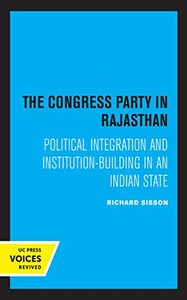The Congress Party In Rajasthan: Political Integration And Institution-Building In An Indian State (Center For South And Southeast Asia Studies, Uc Berkeley) - 9780520363564 The Congress Party In Rajasthan: Political Integration And Institution-Building In An Indian State (Center For South And Southeast Asia Studies, Uc Berkeley) - 9780520363564