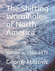 The Shifting Wormholes of North America: Volume 4. 1969-1973