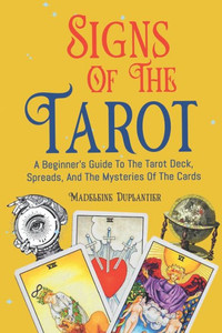Signs of the Tarot: A Beginner's Guide to the Tarot Deck, Spreads, and the Mysteries of the Cards