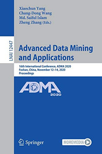 Advanced Data Mining And Applications: 16Th International Conference, Adma 2020, Foshan, China, November 12Â14, 2020, Proceedings (Lecture Notes In Computer Science, 12447) Advanced Data Mining And Applications: 16Th International Conference, Adma 2020, Foshan, China, November 12Â14, 2020, Proceedings (Lecture Notes In Computer Science, 12447)