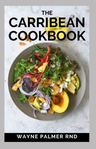 The Carribean Cookbook: Caribbean Recipes from Home