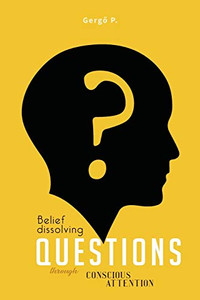 Belief Dissolving Questions Through  Conscious Attention