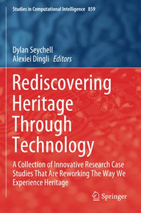 Rediscovering Heritage Through Technology: A Collection Of Innovative Research Case Studies That Are Reworking The Way We Experience Heritage (Studies In Computational Intelligence) Rediscovering Heritage Through Technology: A Collection Of Innovative Research Case Studies That Are Reworking The Way We Experience Heritage (Studies In Computational Intelligence)