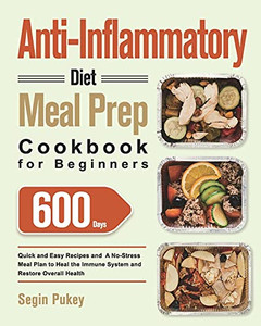 Anti-Inflammatory Diet Meal Prep Cookbook For Beginners: 600-Day Quick And Easy Recipes And A No-Stress Meal Plan To Heal The Immune System And Restore Overall Health - 9781639350353 Anti-Inflammatory Diet Meal Prep Cookbook For Beginners: 600-Day Quick And Easy Recipes And A No-Stress Meal Plan To Heal The Immune System And Restore Overall Health - 9781639350353