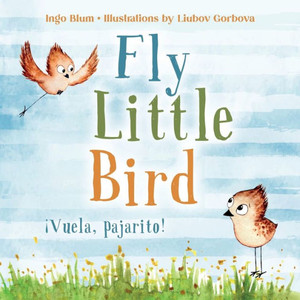 Fly, Little Bird - Â¡Vuela, pajarito!: Bilingual Children's Picture Book English-Spanish with Pics to Color