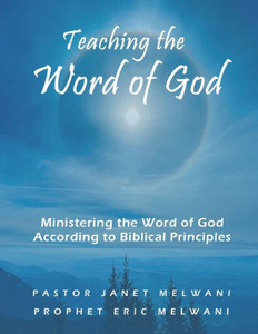 Teaching the Word of God: Ministering the Word of God According to Biblical Principles