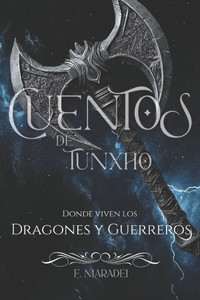 Cuentos de Tunxho: Donde viven los Dragones y Guerreros