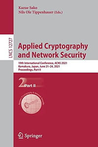 Applied Cryptography And Network Security: 19Th International Conference, Acns 2021, Kamakura, Japan, June 21Â24, 2021, Proceedings, Part Ii (Lecture Notes In Computer Science, 12727) Applied Cryptography And Network Security: 19Th International Conference, Acns 2021, Kamakura, Japan, June 21Â24, 2021, Proceedings, Part Ii (Lecture Notes In Computer Science, 12727)