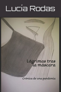 LÃ¡grimas tras la mÃ¡scara: CrÃ³nica de una pandemia