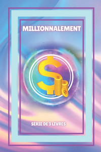 Millionnalement: SÃ‰RIE de 3 livres puissants qui vous ouvriront l'esprit sur l'Ã©ducation financiÃ¨re!du public