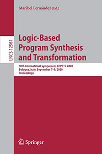 Logic-Based Program Synthesis And Transformation: 30Th International Symposium, Lopstr 2020, Bologna, Italy, September 7Â9, 2020, Proceedings (Lecture Notes In Computer Science, 12561) Logic-Based Program Synthesis And Transformation: 30Th International Symposium, Lopstr 2020, Bologna, Italy, September 7Â9, 2020, Proceedings (Lecture Notes In Computer Science, 12561)