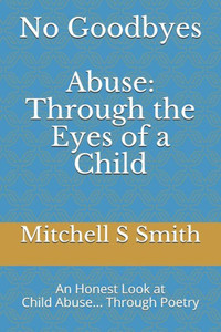 No Goodbyes: Abuse: Through the Eyes of a Child