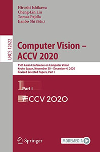 Computer Vision Â Accv 2020: 15Th Asian Conference On Computer Vision, Kyoto, Japan, November 30 Â December 4, 2020, Revised Selected Papers, Part I (Lecture Notes In Computer Science)