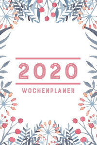 2020 Wochenplaner: Zum Planen von täglichen Terminen & Aufgaben von Januar bis Dezember
