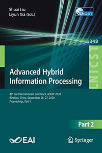 Advanced Hybrid Information Processing: 4Th Eai International Conference, Adhip 2020, Binzhou, China, September 26-27, 2020, Proceedings, Part Ii ... And Telecommunications Engineering, 348) Advanced Hybrid Information Processing: 4Th Eai International Conference, Adhip 2020, Binzhou, China, September 26-27, 2020, Proceedings, Part Ii ... And Telecommunications Engineering, 348)