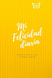 Mi felicidad diaria: Registra tus pensamientos y momentos felices