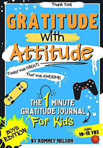 Gratitude With Attitude - The 1 Minute Gratitude Journal For Kids Ages 10-15: Prompted Daily Questions To Empower Young Kids Through Gratitude ... (Gratitude And Mindfulness Journals For Kids) Gratitude With Attitude - The 1 Minute Gratitude Journal For Kids Ages 10-15: Prompted Daily Questions To Empower Young Kids Through Gratitude ... (Gratitude And Mindfulness Journals For Kids)
