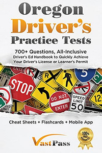 Oregon Driver'S Practice Tests: 700+ Questions, All-Inclusive Driver'S Ed Handbook To Quickly Achieve Your Driver'S License Or Learner'S Permit (Cheat Sheets + Digital Flashcards + Mobile App)