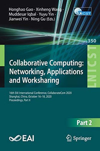 Collaborative Computing: Networking, Applications And Worksharing: 16Th Eai International Conference, Collaboratecom 2020, Shanghai, China, October ... And Telecommunications Engineering, 350) Collaborative Computing: Networking, Applications And Worksharing: 16Th Eai International Conference, Collaboratecom 2020, Shanghai, China, October ... And Telecommunications Engineering, 350)