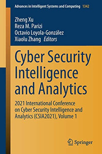 Cyber Security Intelligence And Analytics: 2021 International Conference On Cyber Security Intelligence And Analytics (Csia2021), Volume 1 (Advances In Intelligent Systems And Computing, 1342)