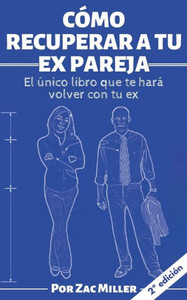CÃ³mo recuperar a tu ex pareja: El Ãºnico libro que te harÃ¡ volver con tu ex