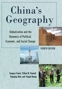 China'S Geography: Globalization And The Dynamics Of Political, Economic, And Social Change, Fourth Edition (Changing Regions In A Global Context: New Perspectives In Regional Geography Series)