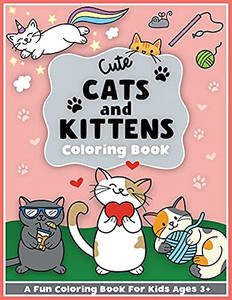 Cute Cats And Kittens Coloring And Workbook: Cute Animals, Baby Animals, For Preschool Girls And Boys Toddlers And Kids Ages 3-5 (Cck Coloring And ... Girls And Boys Toddlers And Kids Ages 3-5)