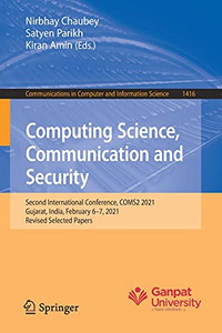 Computing Science, Communication And Security: Second International Conference, Coms2 2021, Gujarat, India, February 6Â7, 2021, Revised Selected ... In Computer And Information Science, 1416) Computing Science, Communication And Security: Second International Conference, Coms2 2021, Gujarat, India, February 6Â7, 2021, Revised Selected ... In Computer And Information Science, 1416)