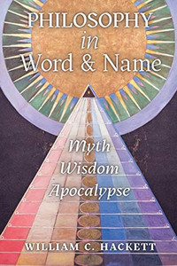 Philosophy in Word and Name: Myth, Wisdom, Apocalypse Philosophy in Word and Name: Myth, Wisdom, Apocalypse