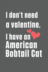I don't need a valentine, I have a American Bobtail Cat: For American Bobtail Cat Fans