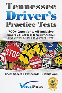 Tennessee Driver'S Practice Tests: 700+ Questions, All-Inclusive Driver'S Ed Handbook To Quickly Achieve Your Driver'S License Or Learner'S Permit (Cheat Sheets + Digital Flashcards + Mobile App)