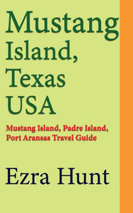 Mustang Island, Texas USA: Mustang Island, Padre Island, Port Aransas Travel Guide