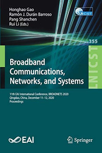 Broadband Communications, Networks, And Systems: 11Th Eai International Conference, Broadnets 2020, Qingdao, China, December 11Â12, 2020, Proceedings ... And Telecommunications Engineering, 355) Broadband Communications, Networks, And Systems: 11Th Eai International Conference, Broadnets 2020, Qingdao, China, December 11Â12, 2020, Proceedings ... And Telecommunications Engineering, 355)
