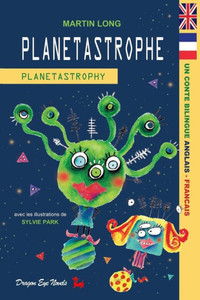 Planetastrophe - Planetastrophy: un conte bilingue anglais-franÃ§ais