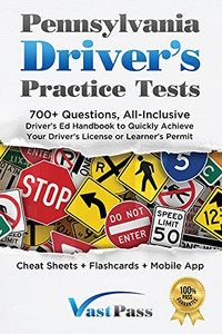 Pennsylvania Driver'S Practice Tests: 700+ Questions, All-Inclusive Driver'S Ed Handbook To Quickly Achieve Your Driver'S License Or Learner'S Permit (Cheat Sheets + Digital Flashcards + Mobile App)