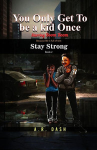 You Only Get To Be A Kid Once: Stay Strong