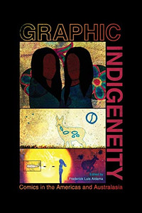 Graphic Indigeneity: Comics in the Americas and Australasia Graphic Indigeneity: Comics in the Americas and Australasia