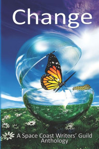 Change: A Space Coast Writers' Guild Anthology