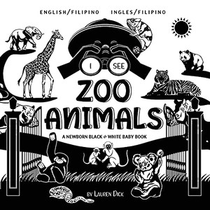 I See Zoo Animals: Bilingual (English / Filipino) (Ingles / Filipino) A Newborn Black & White Baby Book (High-Contrast Design & Patterns) (Panda, ... Turtle, Penguin, Polar Bear, And More! - 9781774763247