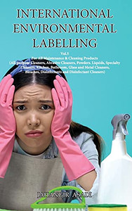 International Environmental Labelling Vol.5 Cleaning: For All Maintenance & Cleaning Products (All-Purpose Cleaners, Abrasive Cleaners, Powders. ... And Disinfectant Cleaners) (Ecolabelling) - 9781777526894 International Environmental Labelling Vol.5 Cleaning: For All Maintenance & Cleaning Products (All-Purpose Cleaners, Abrasive Cleaners, Powders. ... And Disinfectant Cleaners) (Ecolabelling) - 9781777526894