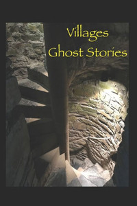 Villages Ghost Stories: Actual unexplained stories as shared by local residents of ""The Villages"", their family and friends