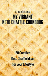 My Vibrant Keto Chaffle Cookbook: 50 Creative Keto Chaffle Ideas For Your Lifestyle - 9781802771626 My Vibrant Keto Chaffle Cookbook: 50 Creative Keto Chaffle Ideas For Your Lifestyle - 9781802771626