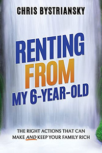 Renting From My 6-Year-Old: The Right Actions That Can Make And Keep Your Family Rich - 9781956044010