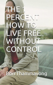 The 1 Percent How to Live Free Without Control