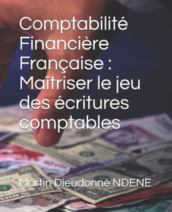 ComptabilitÃ© FinanciÃ¨re FranÃ§aise: MaÃ®triser le jeu des Ã©critures comptables