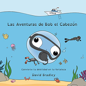 Las Aventuras De Bob El Cabezã³N - Convierte Tu Debilidad En Tu Fortaleza (Spanish Edition) - 9781736608463