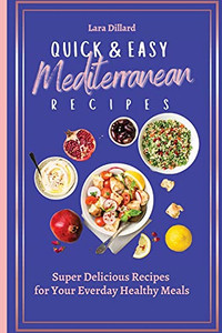 Quick And Easy Mediterranean Recipes: Super Delicious Recipes For Your Everday Healthy Meals - 9781802774054