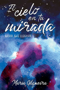 El cielo en tu mirada: Hasta que llegaste 1